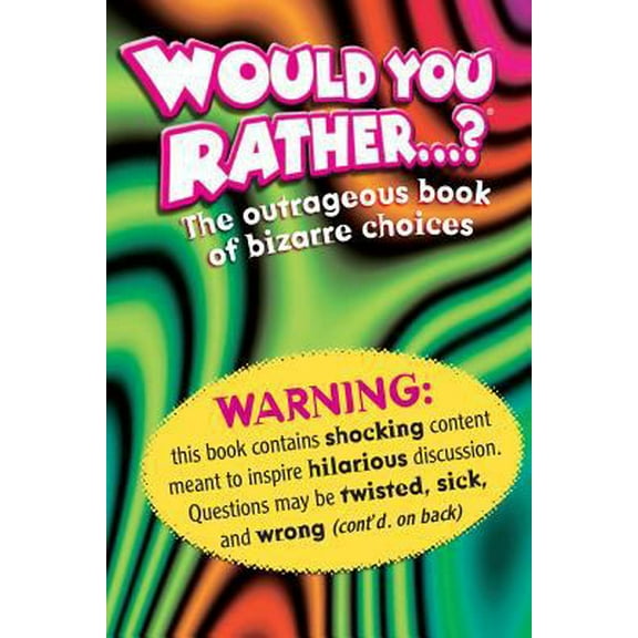 Pre-Owned Would You Rather: The Outrageous Book of Bizarre Choices (Paperback) 0761124209 9780761124207