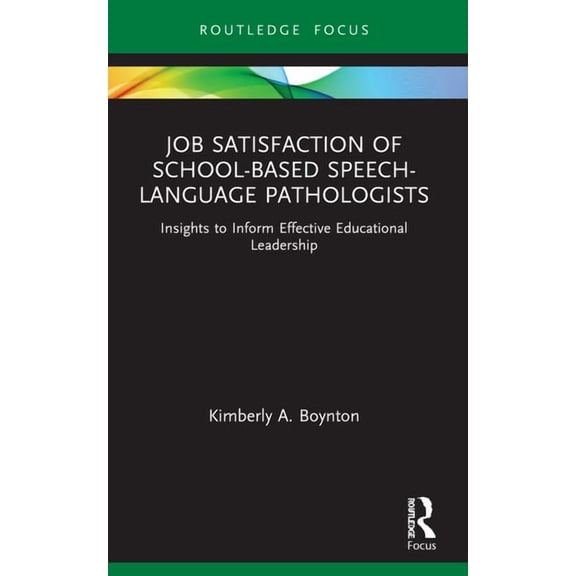 Routledge Research in Special Educationa Job Satisfaction of School-Based Speech-Language Pathologists: Insights to Inform Effective Educational Leadership, (Paperback)