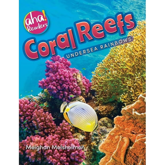Aha! Readers Coral Reefs: Undersea Rainbows, (Hardcover)