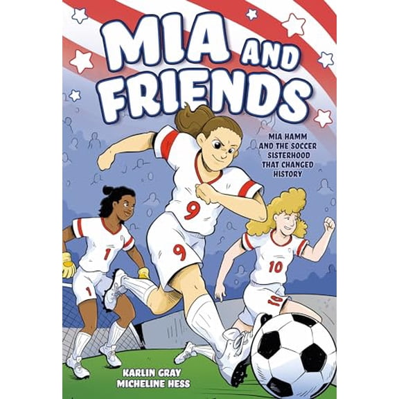 Pre-Owned Mia and Friends: Mia Hamm and the Soccer Sisterhood that Changed History, 9781250823670, 1250823676, Hardcover,