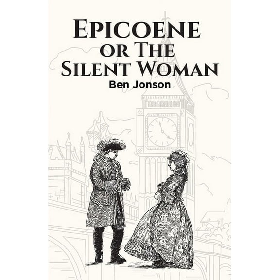 Epicoene, or The Silent Woman, (Paperback)