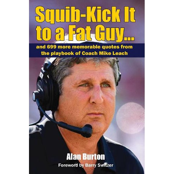 Pre-Owned Squib-Kick It to a Fat Guy...: And 699 More Memorable Quotes from the Playbook of Coach Mike Leach (Paperback) 0692723072 9780692723074