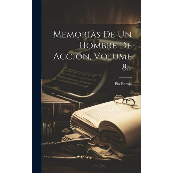Memorias De Un Hombre De Acción, Volume 8... (Hardcover)