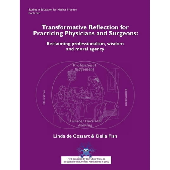 Studies in Education for Medical Practic Transformative Reflection for Practicing Physicians and Surgeons: Reclaiming professionalism, wisdom and moral agency, Book 2, (Paperback)