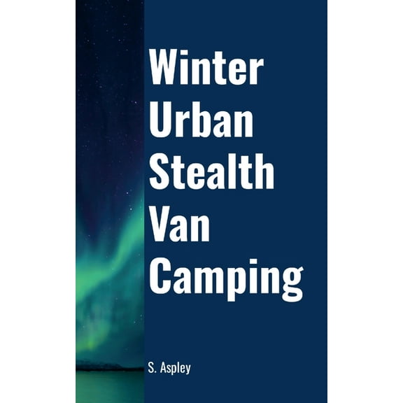 Winter Urban Stealth Van Camping, (Paperback)