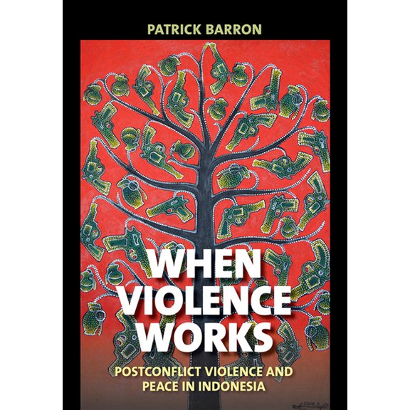 When Violence Works: Postconflict Violence and Peace in Indonesia, (Hardcover)