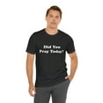 thumbnail image 6 of Did You Pray Today Shirt 2 | Religious Prayer Reminder Statement T-Shirt, 6 of 12