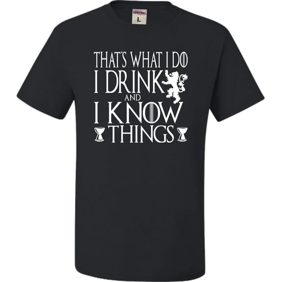 Adult I Drink And I Know Things Funny Quote T-Shirt