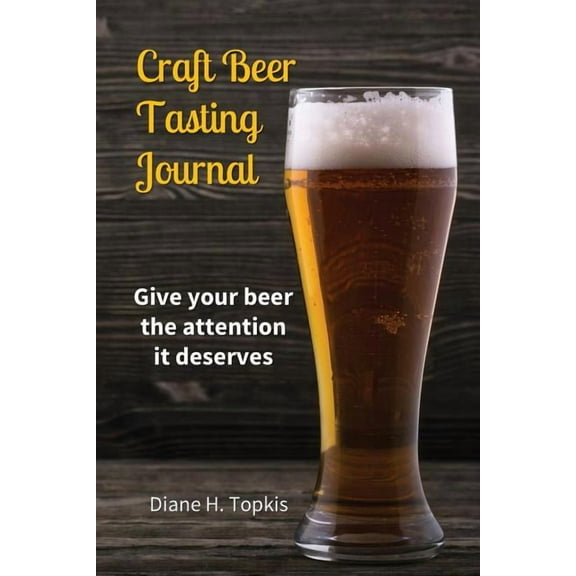 Craft Beer Tasting Journal: Give your beer the attention it deserves, (Paperback)