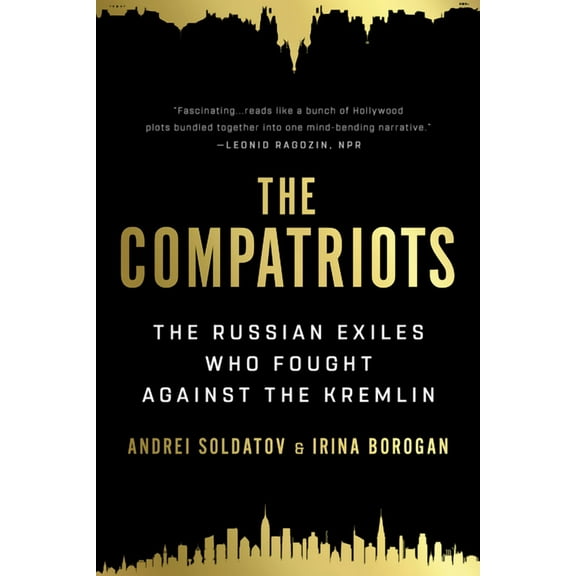 The Compatriots: The Russian Exiles Who Fought Against the Kremlin, (Paperback)