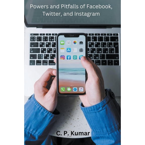 Powers and Pitfalls of Facebook, Twitter, and Instagram, (Paperback)