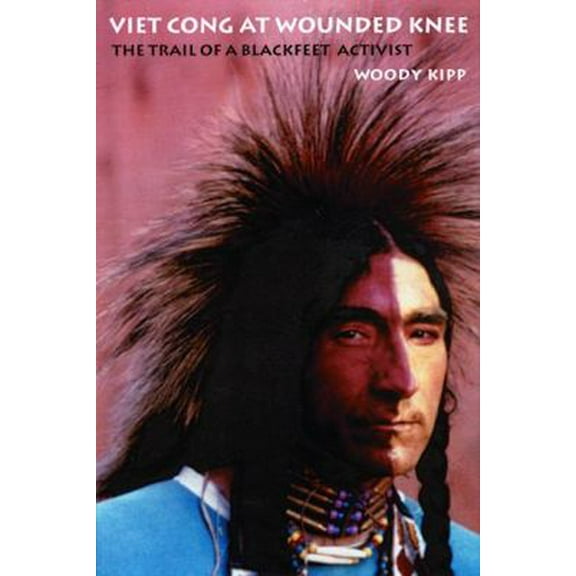 Pre-Owned Viet Cong at Wounded Knee: The Trail of a Blackfeet Activist (Paperback) 0803216416 9780803216419