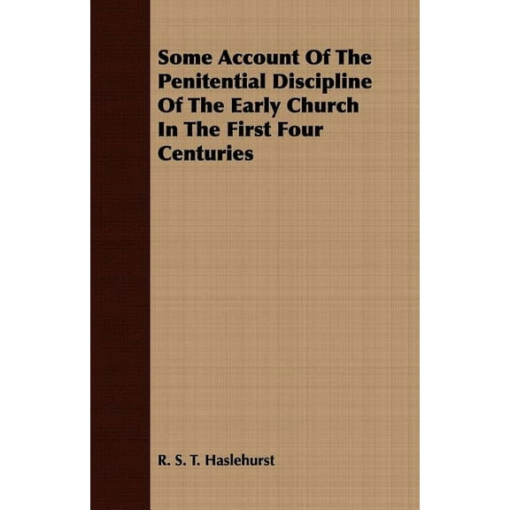 Some Account Of The Penitential Discipline Of The Early Church In The First Four Centuries, (Paperback)