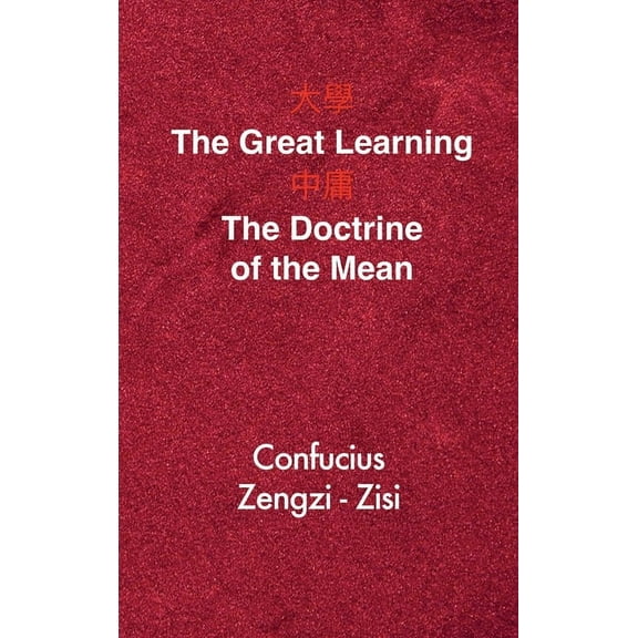The Great Learning - The Doctrine of the Mean: Chinese-English Edition, (Hardcover)