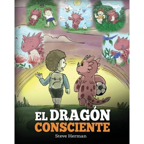 My Dragon Books EspaÃ±ol El DragÃ³n Consciente: (The Mindful Dragon) Un libro de dragones sobre la conciencia plena. Un adorable cuento infantil p, Book 3, (Paperback)