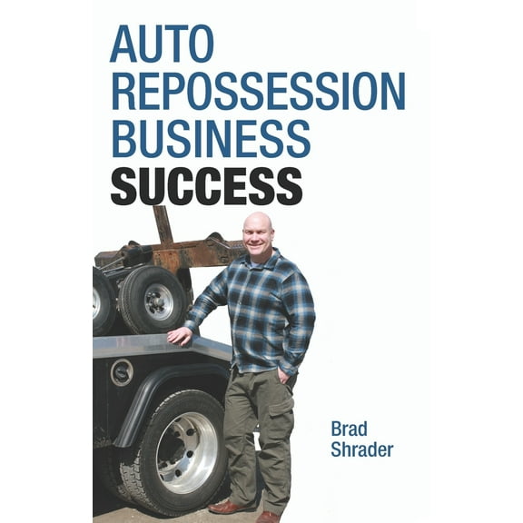 Auto Repossession Business Success  Paperback  1732570000 9781732570009 Brad Shrader