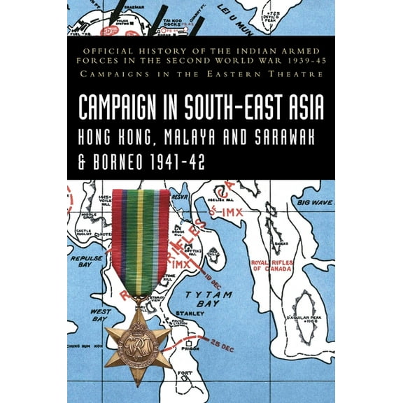 Campaigns in South-East Asia 1941-42: Official History of the Indian Armed Forces in the Second World War 1939-45 Campaigns in the Eastern Theatre (Hardcover)