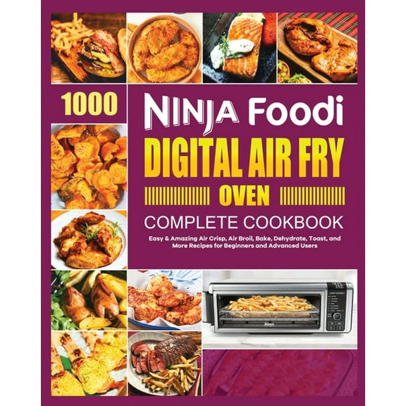 Ninja Foodi Digital Air Fry Oven Cookbook: Easy & Amazing Air Crisp, Air Broil, Bake, Dehydrate and Toast Recipes, (Paperback)
