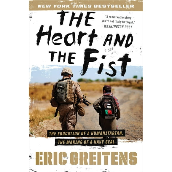 The Heart and the Fist: The Education of a Humanitarian, the Making of a Navy SEAL