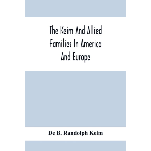 The Keim And Allied Families In America And Europe, (Paperback)