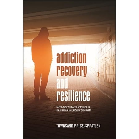 Pre-Owned Suny African American Studies Addiction Recovery and Resilience: Faith-based Health Services in an African American Community (Paperback)