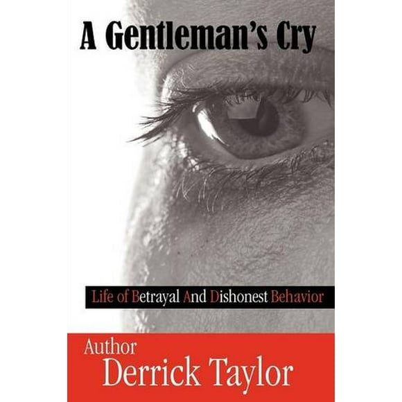 A Gentleman's Cry: Life of Betrayal and Dishonest Behavior