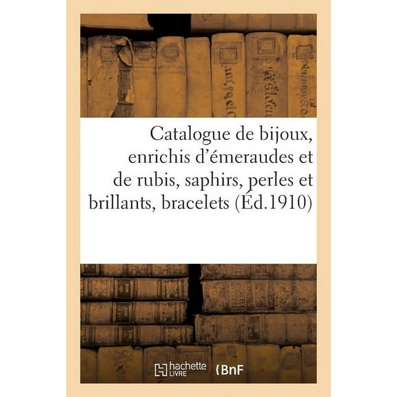 Catalogue de bijoux, enrichis d'Ã©meraudes et de rubis, saphirs, perles et brillants, trois bracelets, (Paperback)