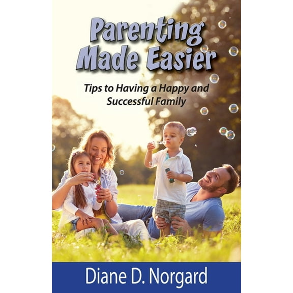 Parenting Made Easier: Tips to Having a Happy and Successful Family, (Paperback)