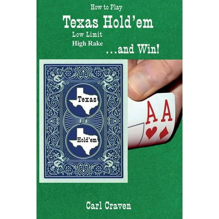 How to Play Texas Hold'em Low Limit High Rake . . . and Win!