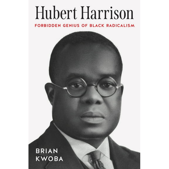 The John Hope Franklin African American  Hubert Harrison: Forbidden Genius of Black Radicalism, (Hardcover)