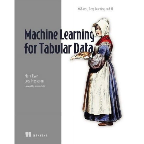 Machine Learning for Tabular Data: Xgboost, Deep Learning, and AI, (Paperback)