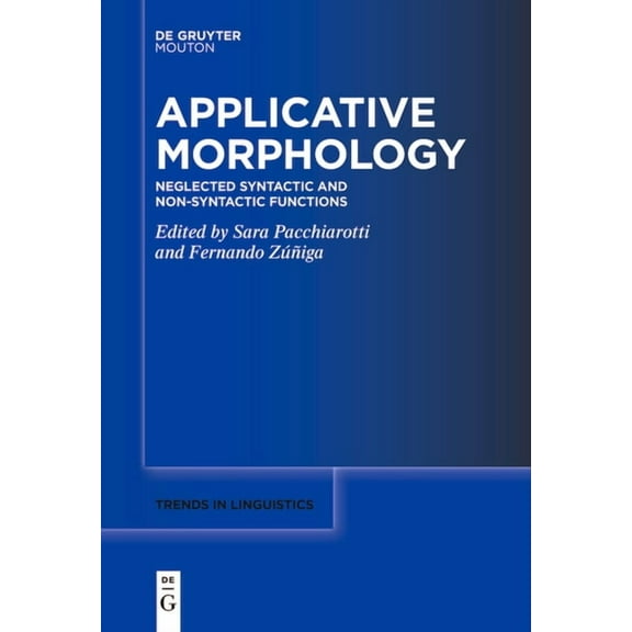 Trends in Linguistics. Studies and Monog Applicative Morphology: Neglected Syntactic and Non-Syntactic Functions, Book 373, (Paperback)