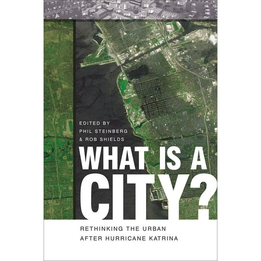 What Is a City? Rethinking the Urban After Hurricane Katrina