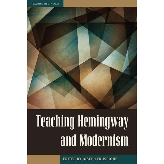Teaching Hemingway Teaching Hemingway and Modernism, (Paperback)
