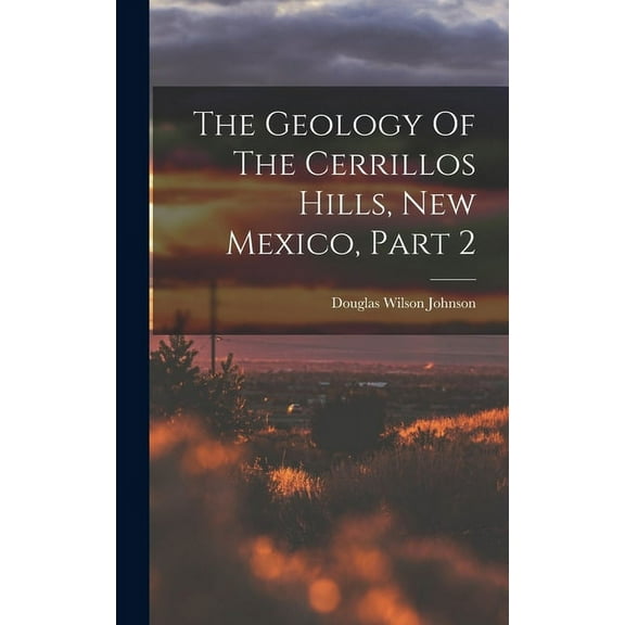 The Geology Of The Cerrillos Hills, New Mexico, Part 2 (Hardcover)