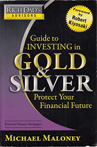 Protect Your Financial Future Guide to Investing In Gold and Silver Rich Dads Advisors 