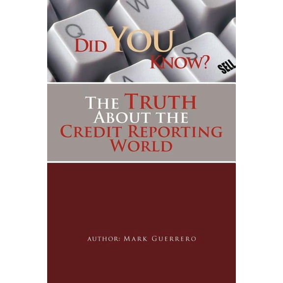 Did You Know? the Truth About the Credit Reporting World