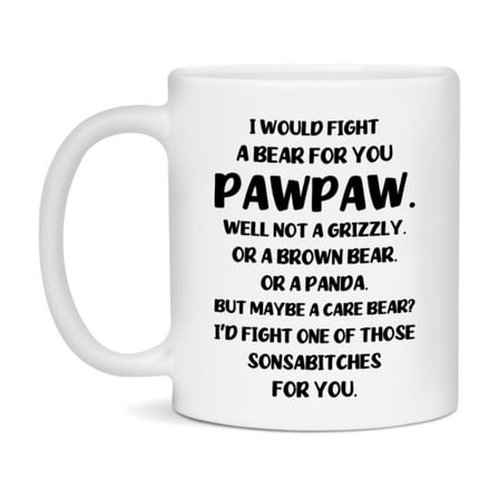 Funny Mug For Pawpaw, I Would Fight A Bear For You Pawpaw, Double-Sided 11Oz Or 15Oz Ceramic Coffee Cup