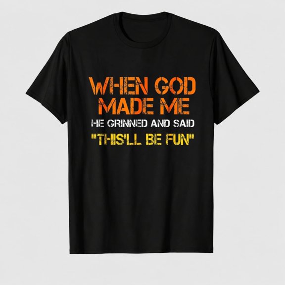 When God Made Me He Grinned and Said Funny Sarcastic Saying T-Shirt