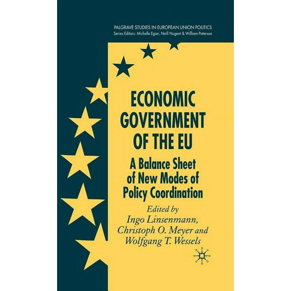 Palgrave Studies in European Union Polit Economic Government of the Eu: A Balance Sheet of New Modes of Policy Coordination, (Hardcover)