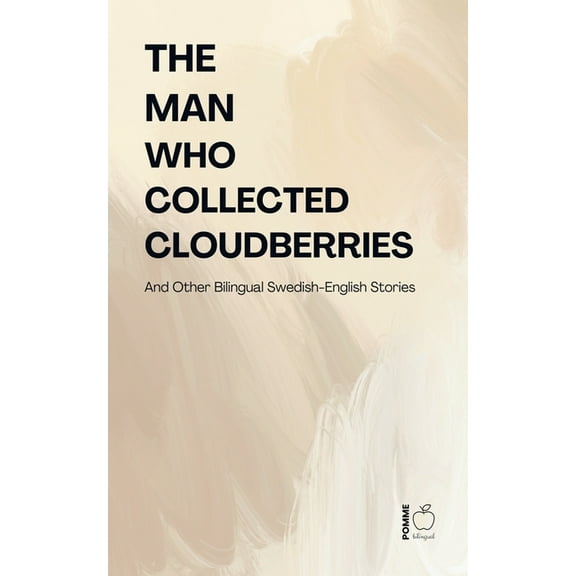 The Man Who Collected Cloudberries And Other Bilingual Swedish-English Stories, (Paperback)