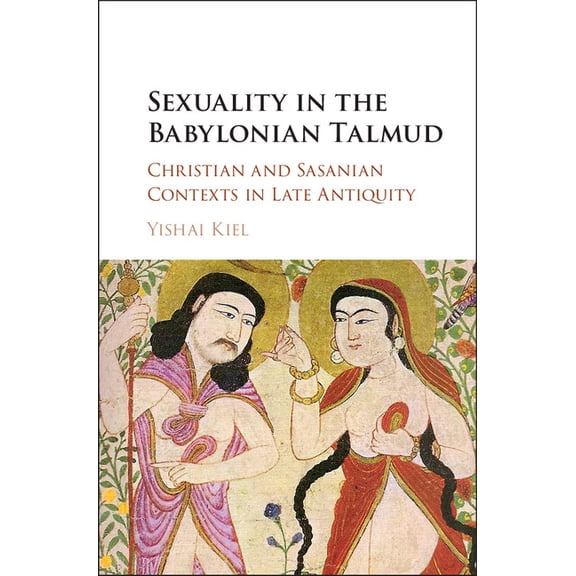 Sexuality in the Babylonian Talmud: Christian and Sasanian Contexts in Late Antiquity, (Hardcover)