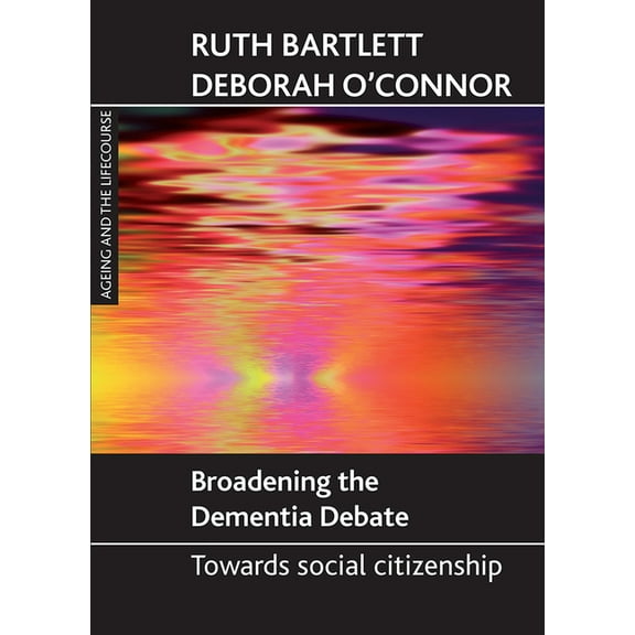 Broadening the Dementia Debate: Towards Social Citizenship, (Paperback)