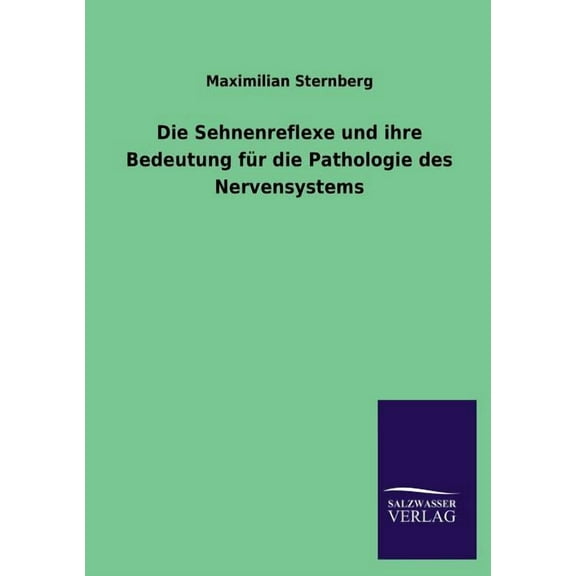Die Sehnenreflexe und ihre Bedeutung für die Pathologie des Nervensystems (Paperback)