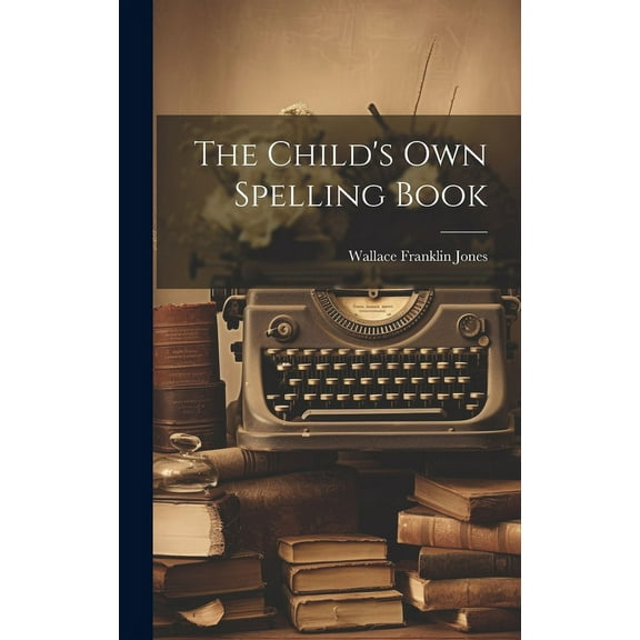 The Child's Own Spelling Book, (Hardcover)