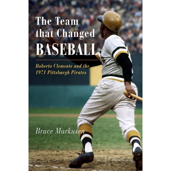Pre-Owned The Team That Changed Baseball: Roberto Clemente and the 1971 Pittsburgh Pirates (Paperback) 1594160899 9781594160899