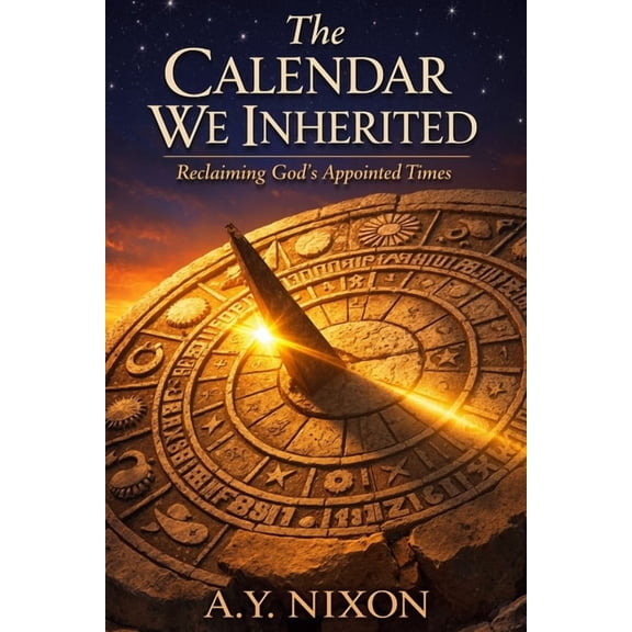 The Calendar We Inherited: Reclaiming God's Appointed Times, (Paperback)