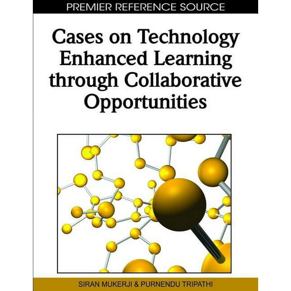 Cases on Technology Enhanced Learning through Collaborative Opportunities, (Hardcover)