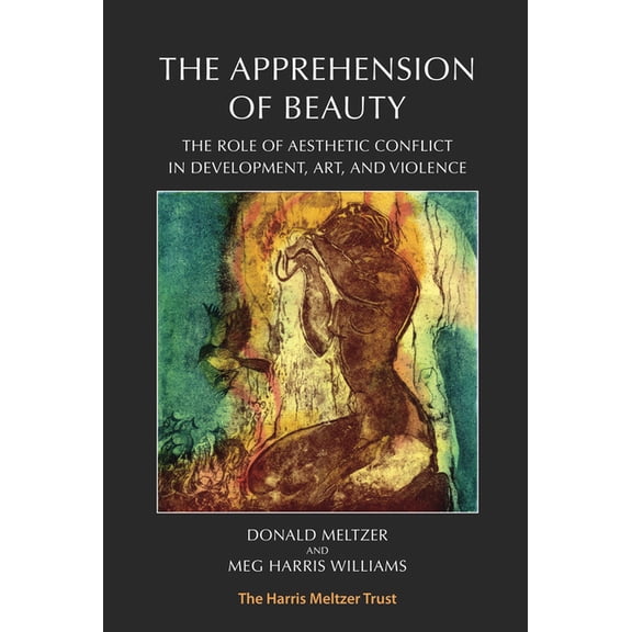 The Apprehension of Beauty: The Role of Aesthetic Conflict in Development, Art and Violence, (Paperback)