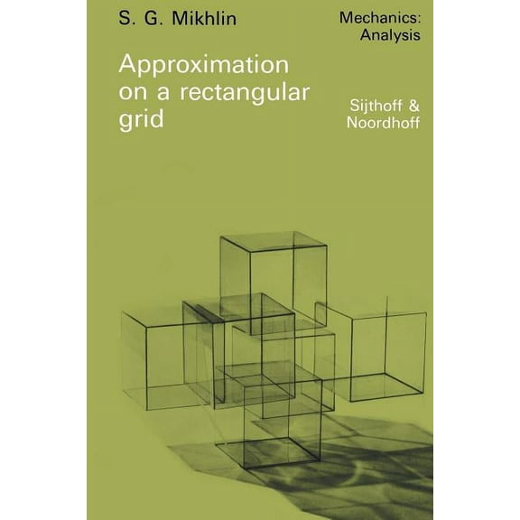 Mechanics: Analysis Approximation on a Rectangular Grid: With Application to Finite Element Methods and Other Problems, Book 4, (Paperback)